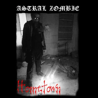 Hometown by Astral Zombie