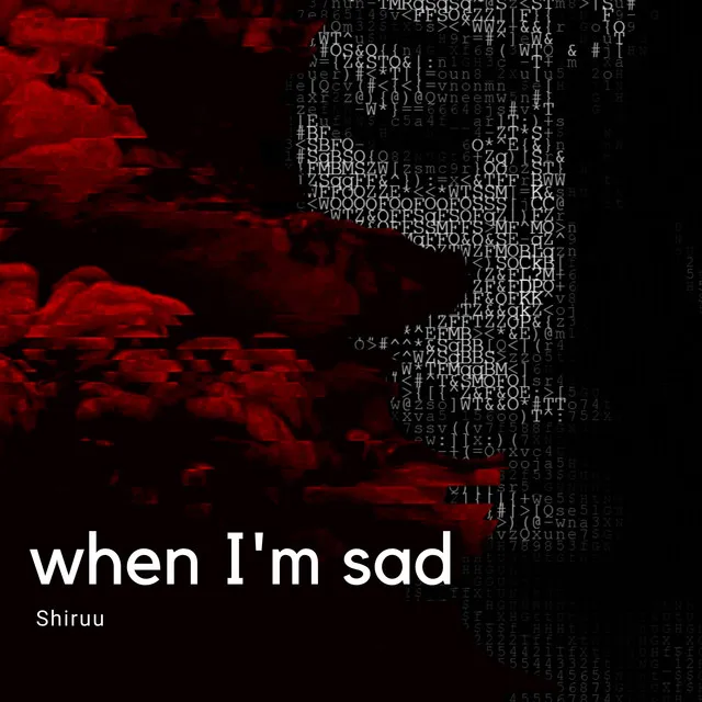 when I'm sad