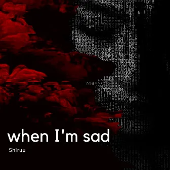 when I'm sad by Shiruu