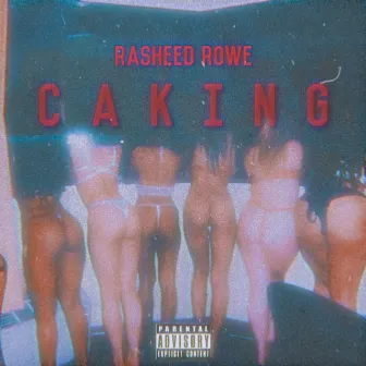 CAKING by Rasheed Rowe