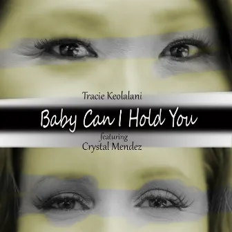 Baby Can I Hold You by Tracie Keolalani