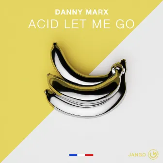 Acid Let Me Go by Danny Marx