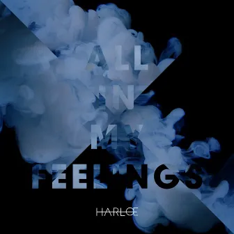 All in My Feelings by HARLOE