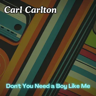 Don't You Need a Boy Like Me by Carl Carlton