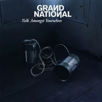 Talk Amongst Yourselves by Grand National