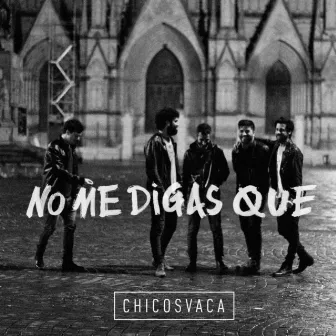 No Me Digas Que by Chicosvaca