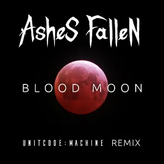 Blood Moon (Unitcode:Machine Remix) by Unitcode:Machine