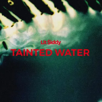 Tainted Water by Lit $iddy