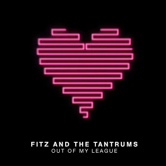 Out of My League by Fitz and The Tantrums