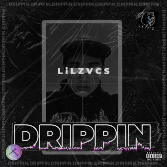 DRIPPIN by L i L Z V C S