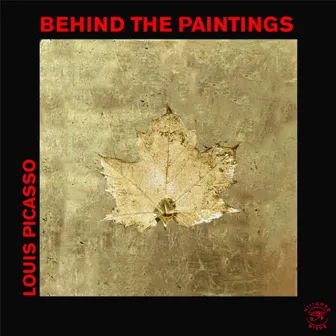 Behind the Paintings by Louis Picasso