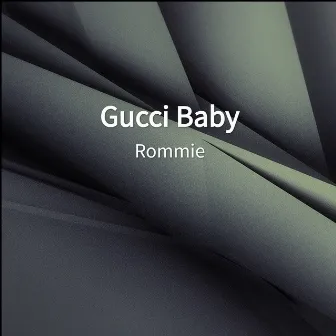 Gucci Baby by Rommie