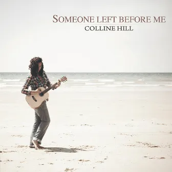 Someone Left Before Me by Colline Hill