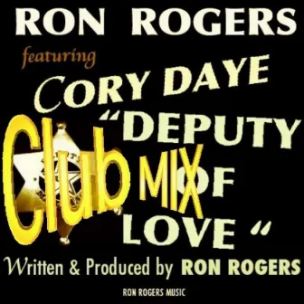 Deputy Of Love - Club Edit (feat. Cory Daye) - Single by Ron Rogers