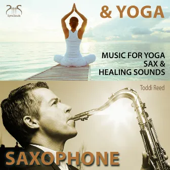 Saxophone & Yoga - Music for Yoga - Sax & Healing Sounds by Toddi Reed