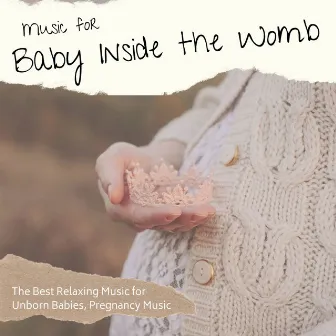 Music for Baby Inside the Womb: The Best Relaxing Music for Unborn Babies, Pregnancy Music by First Genesis