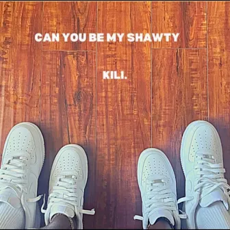 Can You Be My Shawty by Kili