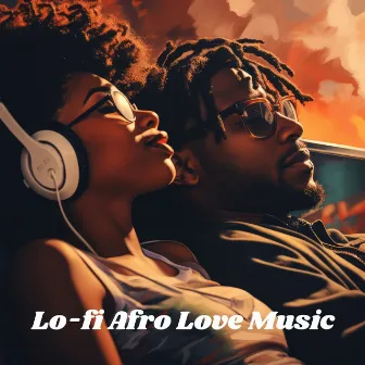 Lo-fi Afro Love Music by Lofi Chill Love