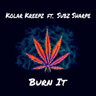 Burn It by Kolar Kreepz