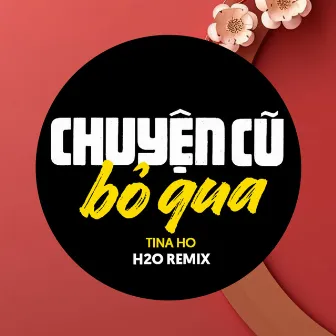 Chuyện Cũ Bỏ Qua Remix by Tina Ho