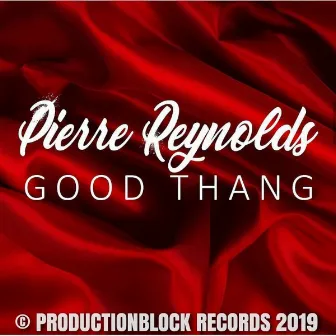 GOOD THANG by Pierre Reynolds