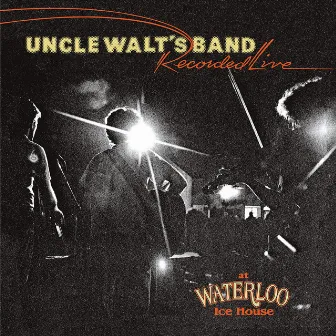 What Have You Done with My Love (Live at the Waterloo Ice House) by Uncle Walt's Band