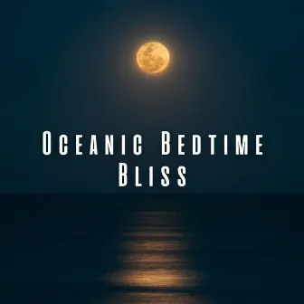 Oceanic Bedtime Bliss: Relaxing Insects and Chill Music for Baby by Nature Sounds With Music