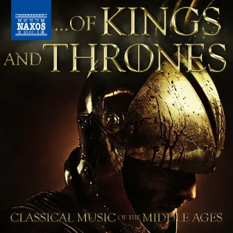 Of Kings and Thrones - Classical Music of the Middle Ages by Markus Tapio