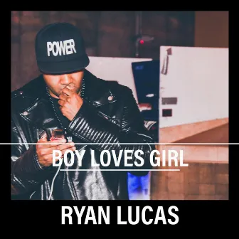 Boy Loves Girl by Ryan Lucas