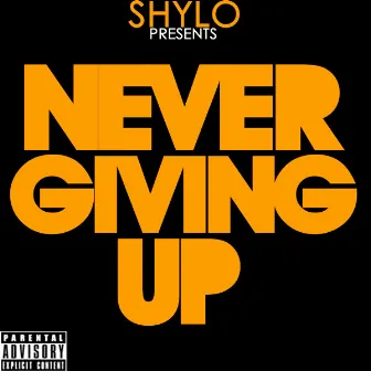 Never Giving Up by Shylo