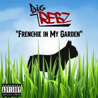 Frenchie in My Garden by Big Rebz