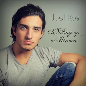 Waking up in Heaven by Joel Ros