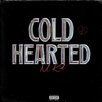 COLDHEARTED by M Kid