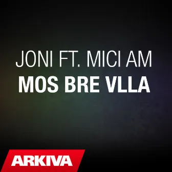 Mos bre vlla by Joni