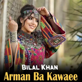 Arman Ba Kawaee by Bilal Khan