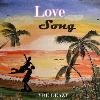 Love Song by YBE Deazy