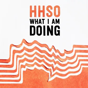 What I Am Doing by Hi Ho Silver Oh