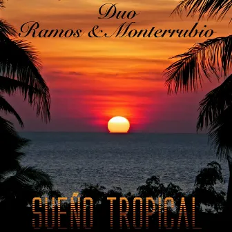 Sueño Tropical by Duo: Ramos - Monterrubio