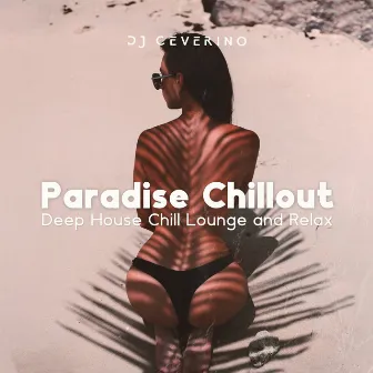 Paradise Chillout: Deep House Chill Lounge and Relax by DJ Ceverino