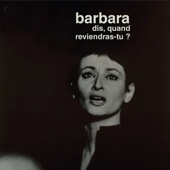 Dis, quand reviendras-tu? by Barbara