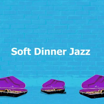 Soft Dinner Jazz by Dinner Jazz Playlist