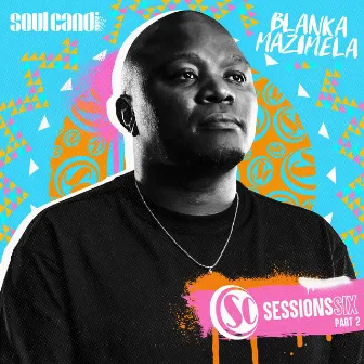 Soul Candi Sessions Six, Pt. 2 by Blanka Mazimela