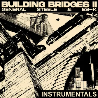 Building Bridges II (Instrumentals) by General Steele