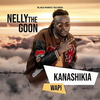 Kanashikia Wapi by Nelly The Goon