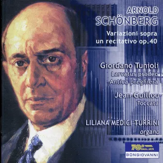 Schönberg: Variations on a Recitative, Op. 40 - Tunioli: Larvatus prodeo & Antica preghiera - Guillou: Toccata, Op. 9 by Liliana Medici Turrini