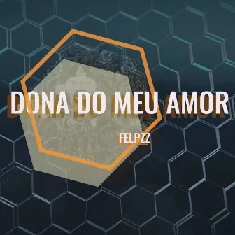 Dona do Meu Amor by Felpzz