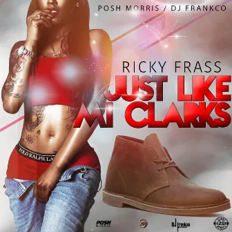 Just Like Mi Clarks by Ricky Frass