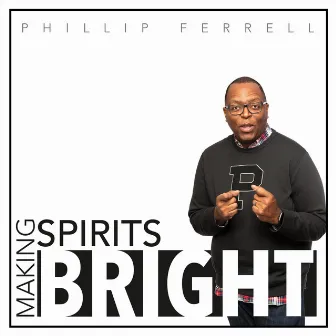 Making Spirits Bright by Phillip Ferrell