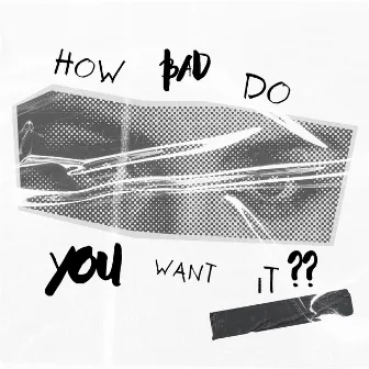 HOW BAD DO YOU WANT IT by Nivlac Retxab