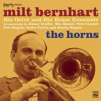 The Horns: Milt Bernhart His Octet & His Brass Ensemble by Milt Bernhart